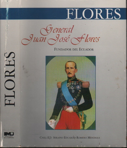 General Juan Jose Flores: Fundador Del Ecuador 