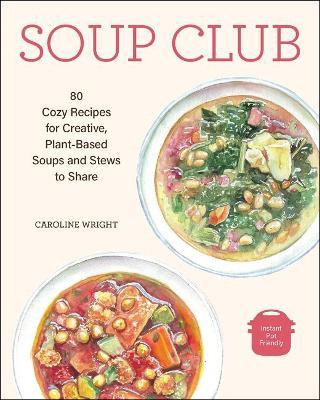 Libro Soup Club : 80 Cozy Recipes For Creative Plant-base...