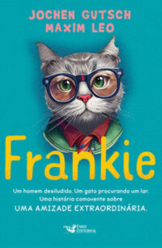 Frankie - Um Homem Desiludido. Um Gato Procurando, De Leo, Maxim / Gutsch, Jochen. Editorial Faro Editorial, Tapa Mole En Português
