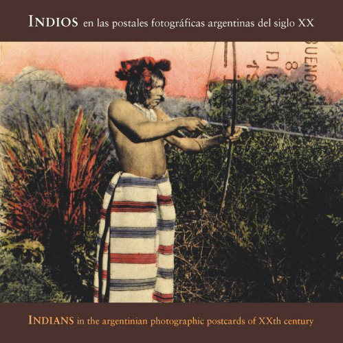 Indios En Las Primeras Postales Fotograficas - Masotta Carlo