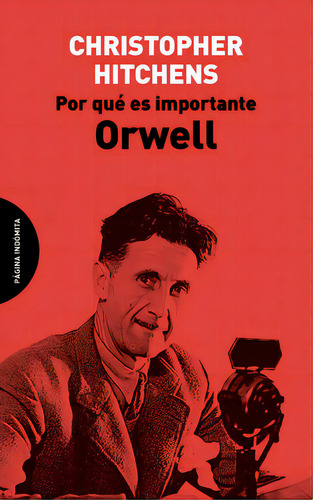 Orwell Christopher Hitchens Por qué es importante Editorial Página indómita