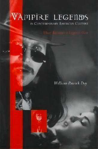 Vampire Legends In Contemporary American Culture : What Becomes A Legend Most, De William Patrick Day. Editorial The University Press Of Kentucky, Tapa Blanda En Inglés