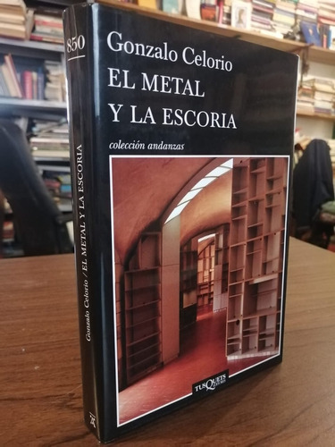 El Metal Y La Escoria Gonzalo Celorio Tusquets