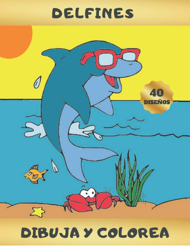 Libro: Delfines - Colorea Y Dibuja: Libro Infantil Para Colo