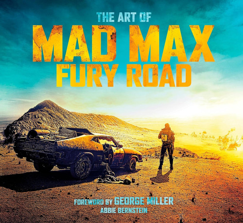 The Art Of Mad Max: Fury Road + 