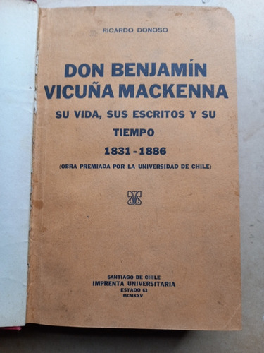 B. Vicuña Mackenna Su Vida, Sus Escritos Su Tiempo 1831-1886