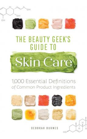 The Beauty Geek's Guide To Skin Care : 1,000 Essential De...