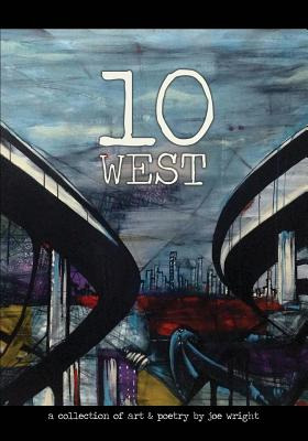 Libro 10 West: A Collection Of Art & Poetry By Joe Wright...