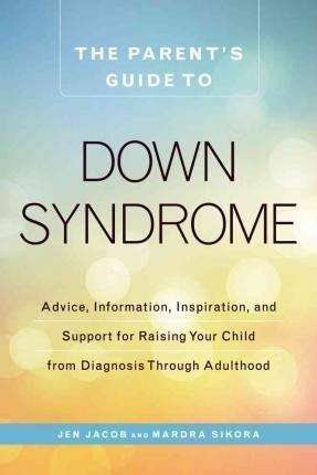 The Parent's Guide To Down Syndrome - Jen Jacob (paperback)