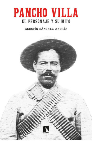 Libro Pancho Villa. El Personaje Y Su Mito - Sanchez Andr...