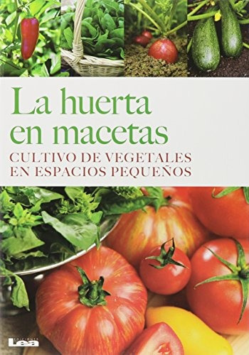 La Huerta En Macetas Cultivo De Vegetales En Espacios Pequen
