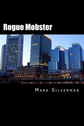 Libro Rogue Mobster : The Untold Story Of Mark Silverman ...