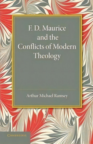 F. D. Maurice And The Conflicts Of Modern Theology, De Arthur Michael Ramsey. Editorial Cambridge University Press, Tapa Blanda En Inglés