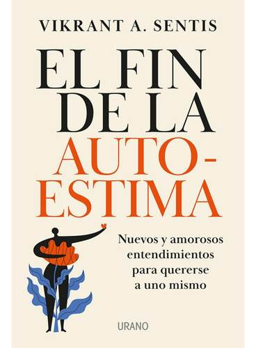 El Fin De La Autoestima (chi), De Sentis; Vikrant A.. Editorial Ediciones Urano, Tapa Blanda, Edición 1 En Español, 2023