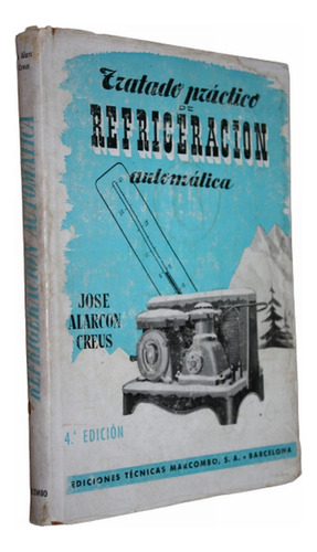 Tratado Práctico De Refrigeración Automática - Alarcón Creus