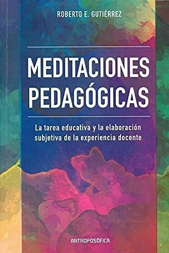 Meditaciones Pedagogicas - Roberto Gutierrez - Antroposofica