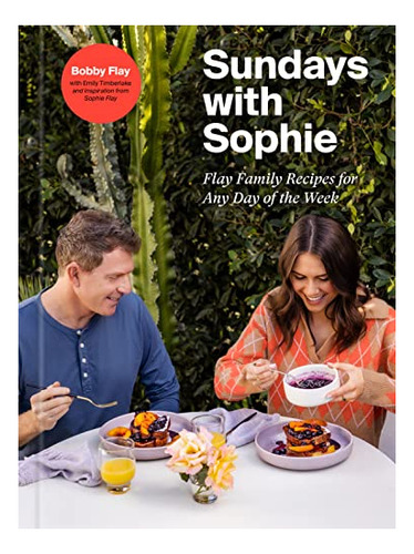 Book : Sundays With Sophie Flay Family Recipes For Any Day.