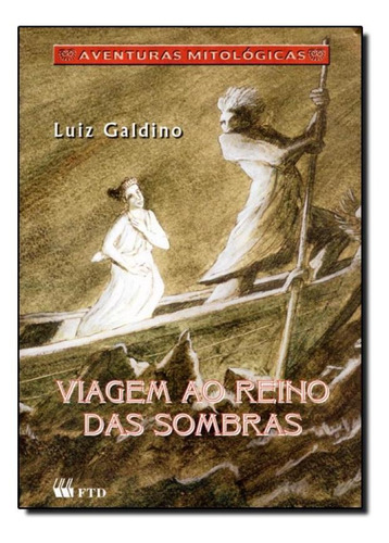 Viagem Ao Reino Das Sombras - Coleção Aventuras Mitológic, De Luiz Galdino. Editora Ftd (paradidaticos), Capa Mole Em Português