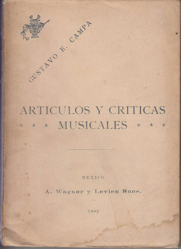 1902 Gustavo Campa Articulos Y Criticas Musicales Muy Raro