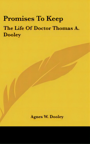 Promises To Keep: The Life Of Doctor Thomas A. Dooley, De Dooley, Agnes W.. Editorial Kessinger Pub Llc, Tapa Dura En Inglés