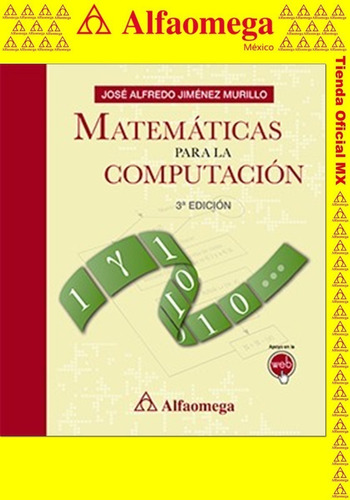 MATEMÁTICAS PARA LA COMPUTACIÓN 3ª Edición, de JIMÉNEZ MURILLO , José Alfredo. Editorial Alfaomega Grupo Editor, tapa blanda, edición 3 en español, 2015