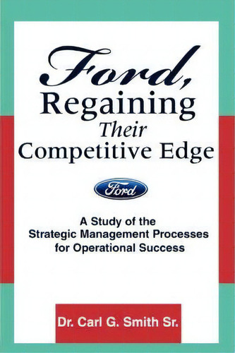 Ford, Regaining Their Competitive Edge, De Carl G Smith. Editorial Iuniverse, Tapa Blanda En Inglés
