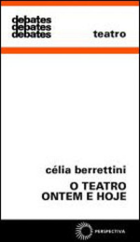 O Teatro Ontem E Hoje, De Berrettini, Celia. Editora Perspectiva, Capa Mole, Edição 1ª Edição - 1980 Em Português