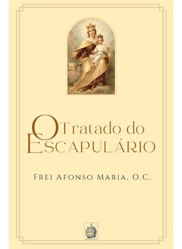O Tratado Do Escapulário: O Tratado Do Escapulário, De Frei Afonso Maria. Editora Triregnum, Capa Mole, Edição 1 Em Português, 2022