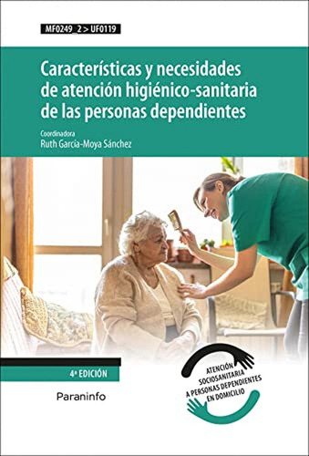 Características Y Necesidades De Atención Higiénico-sanitaria De Las Personas Dependientes: Rústica (8), De García-moya Sánchez, Ruth., Vol. 1. Editorial Paraninfo, Edición 4ª Edición En Español