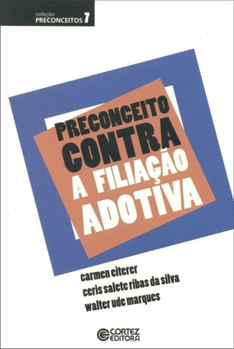Preconceito contra a filiação adotiva, de Eiterer, Carmen. Cortez Editora e Livraria LTDA, capa mole em português, 2011