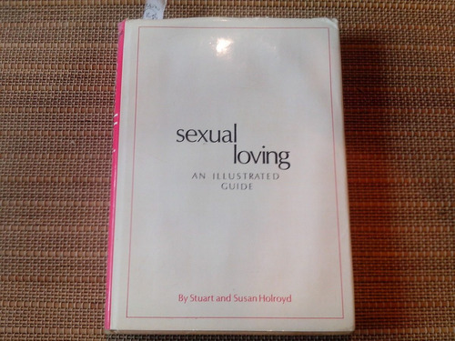 Holroyd,sexual Loving An Ilustred Guide.