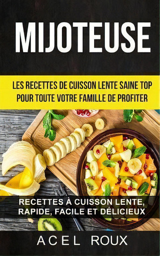 Mijoteuse : Les Recettes De Cuisson Lente Saine Top Pour Toute Votre Famille De Profiter: Recette..., De Audric Leroy. Editorial Createspace Independent Publishing Platform, Tapa Blanda En Español