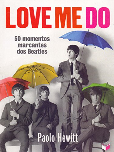 Libro Love Me Do 50 Momentos Marcantes Dos Beatles 50 Moment