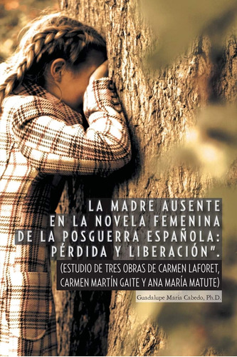 Libro:  La Madre Ausente En La Novela Femenina De La Posguer