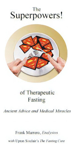 The Superpowers! Of Therapeutic Fasting: Ancient Advice And Medical Miracles, De Sinclair, Upton., Vol. 1. Editorial Iuniverse Inc, Tapa Blanda En Inglés