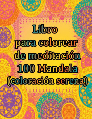 Libro: Libro Para Colorear De Meditación 100 Mandala (colora