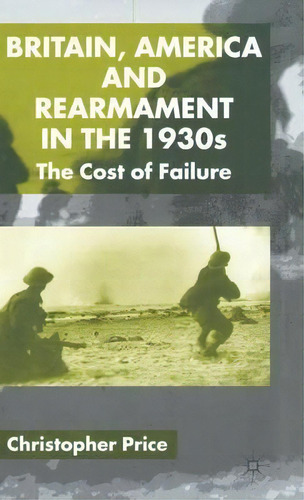 Britain, America And Rearmament In The 1930s, De C. Price. Editorial Palgrave Macmillan, Tapa Dura En Inglés