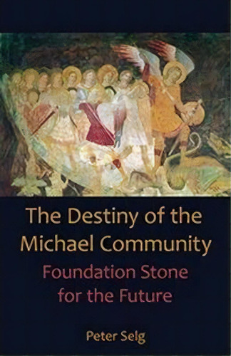 Destiny Of The Michael Community : Foundation Stone For The Future, De Peter SeLG. Editorial Steinerbooks, Inc, Tapa Blanda En Inglés