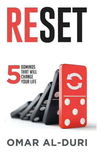 Reset: 5 Dominos That Will Change Your Life: 5 Dominos That Will Change Your Life, De Al-duri, Omar., Vol. 1. Editorial Passionpreneur Pub, Tapa Blanda En Inglés