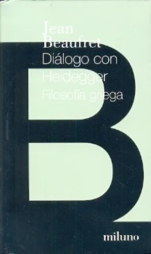 Dialogo Con Heidegger Filosofia Griega Beaufret Miluno