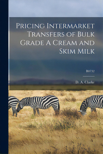 Pricing Intermarket Transfers Of Bulk Grade A Cream And Skim Milk; B0732, De Clarke, D. A. (david Andrew) 1919-. Editorial Hassell Street Pr, Tapa Blanda En Inglés