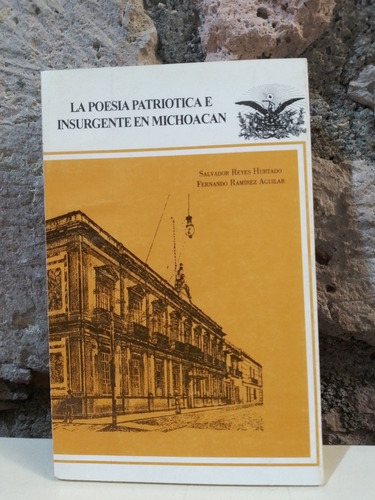 La Poesía Patriótica E Insurgente En Michoacán - Salvador R.