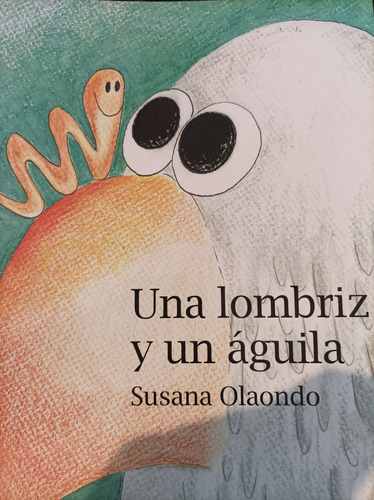 Una Lombriz Y Un Águila. Susana Olaondo 