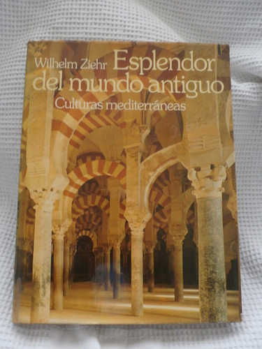 Esplendor Del Mundo Antiguo.  Wilhelm Ziehr