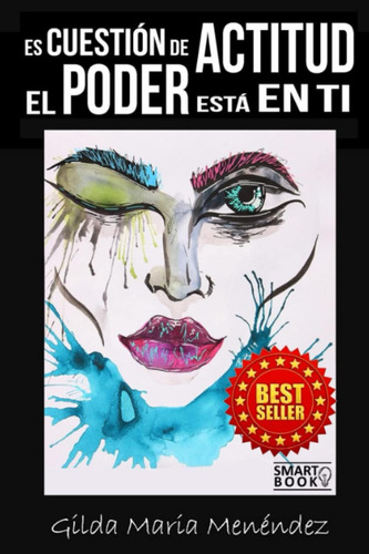 Libro: Es Cuestión De Actitud: El Poder Está En Ti (spanish 