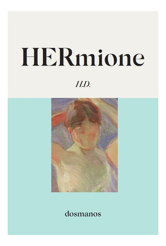 Hermione. Hilda Doolittle. Dosmanos