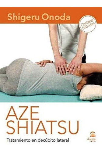 Aze Shiatsu . Tratamiento En Decubito Lateral ( Dvd + Libro