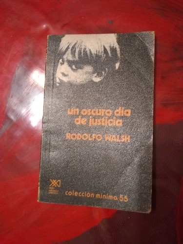 Un Oscuro Día De Justicia. Rodolfo Walsh  (1978/70 Pág.)