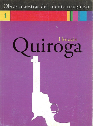 Obras Maestras Del Cuento Uruguayo - Horacio Quiroga