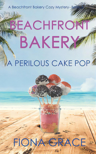 Beachfront Bakery: A Perilous Cake Pop (a Beachfront Bakery Cozy Mystery-book 3), De Grace, Fiona. Editorial Lightning Source Inc, Tapa Dura En Inglés
